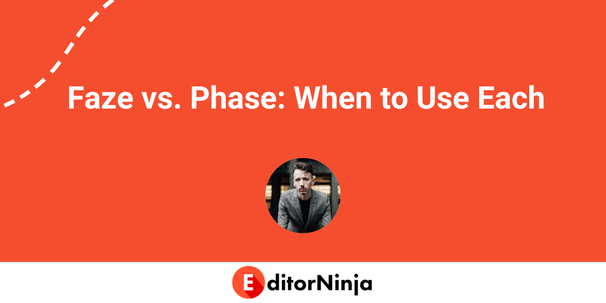 Faze vs phase when to use each editorninja